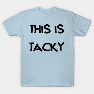 This is tacky T-Shirt